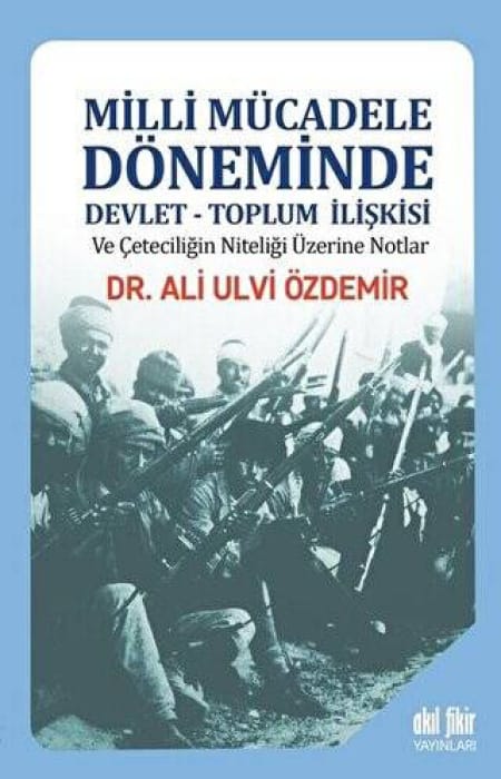 Milli Mücadele Döneminde Devlet-Toplum İlişkisi ve Çeteciliğin Niteliği üzerine Notlar