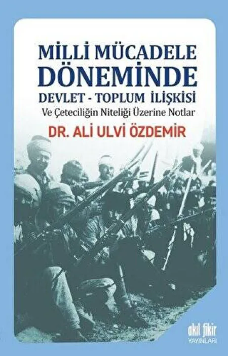 Milli Mücadele Döneminde Devlet-Toplum İlişkisi ve Çeteciliğin Niteliği üzerine Notlar