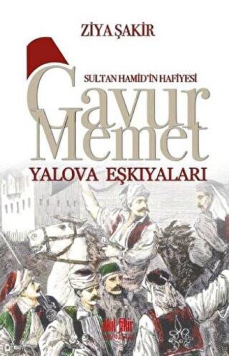 Sultan Hamid'in Hafiyesi Gavur Memet Yalova Eşkıyaları