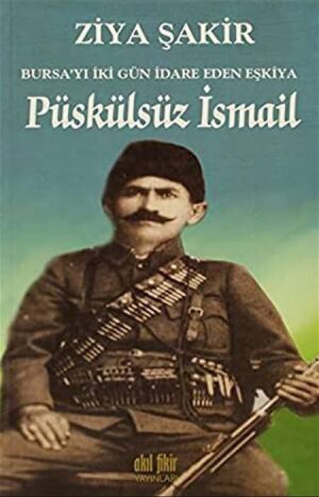 Püskülsüz İsmail Bursa'yı İki Gün İdare Eden Eşkiya