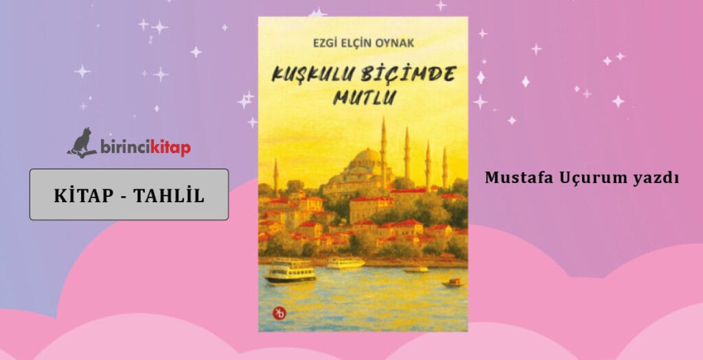 Kuşkulu Biçimde Mutlu – Mustafa Uçurum