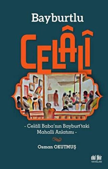 Bayburtlu Celali-Celali Baba'nın Bayburt'taki Mahalli Anlatımı