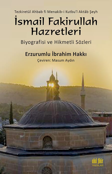 Şeyh İsmail Fakirullah Hazretleri'nin  Biyografisi ve Hikmetli Sözleri