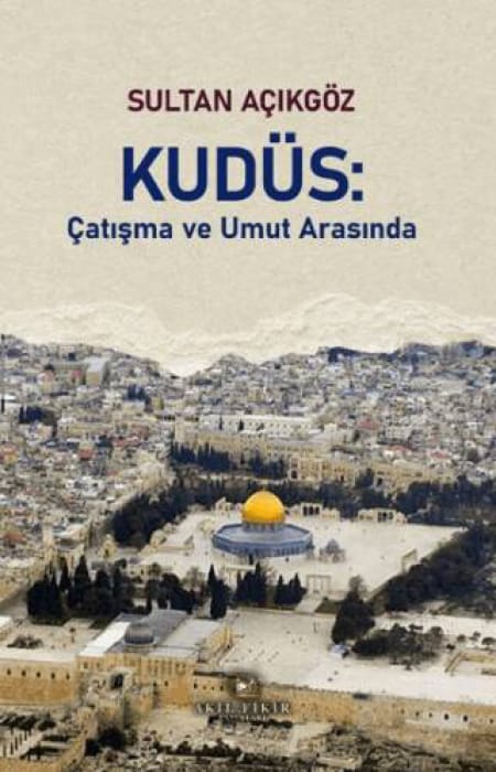 Kudüs: Çatışma ve Umut Arasında