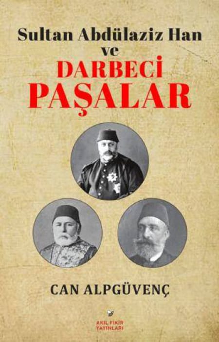 Sultan Abdülaziz Han ve Darbeci  Paşalar